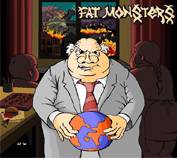 Fat Monsters : ...And the Whole World Is Not Enough